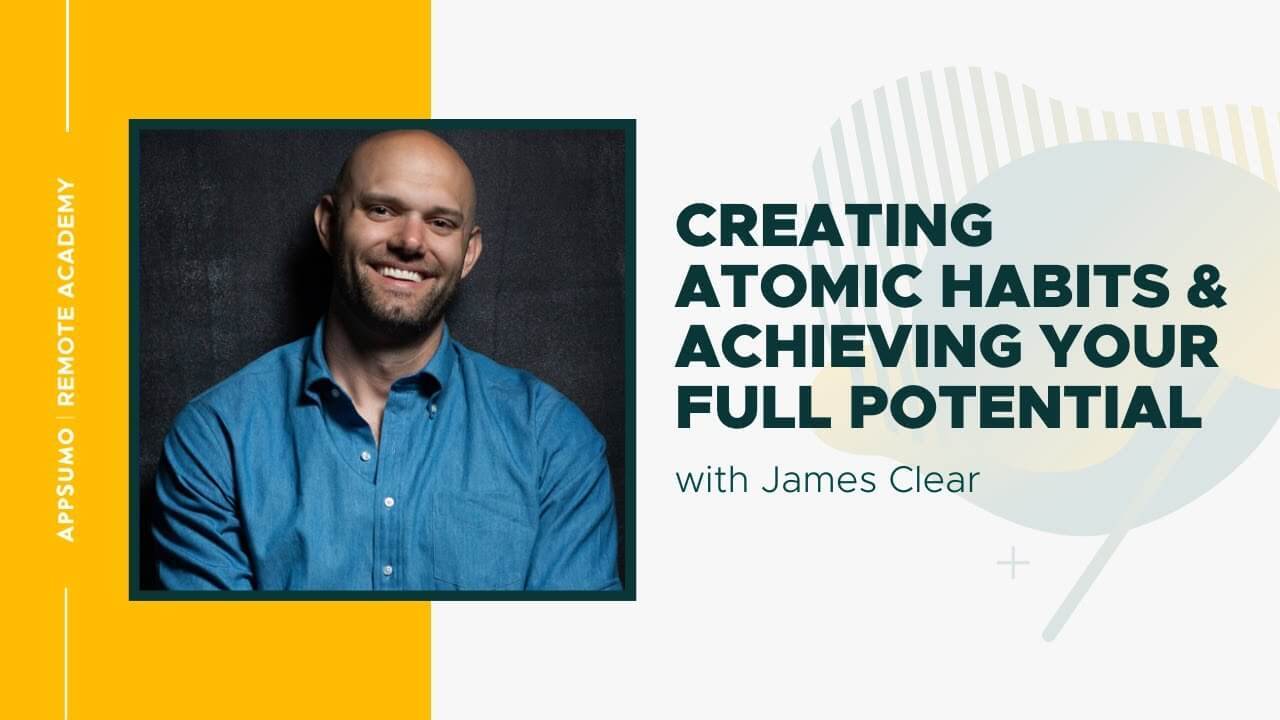 Creating Atomic Habits & Achieving Your Full Potential with James Clear
